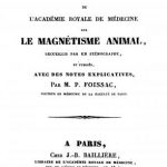 Image of Foissac P. Rapports et discussions de l’Académie royale de médecine sur le magnétisme animal: Recueillis par un sténographe, et publiés, avec des notes explicatives, 1833. - 1 of 1