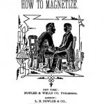 Image of Wilson JV. How to magnetize, or, Magnetism and clairvoyance. A practical treatise on the choice, management, and capabilities of subjects, with instructions on the method of procedures, 1878. - 1 of 1