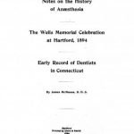 Image of McManus J. Notes on the history of anaesthesia ; The Wells memorial celebration at Hartford, 1894 ; Early records of dentists in Connecticut, 1896. - 1 of 1