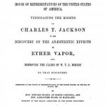 Image of United States Congress (32nd Congress, 1st Session). Report to the House of Representatives of the United States of America vindicating the rights of Charles T. Jackson to the discovery of the anaesthetic effects of ether vapor and disproving the claims of W.T.G. Morton to that discovery, 1852. - 1 of 1