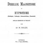 Image of Nolen W. Het zoogenaamde dierlijk magnetisme of hypnotisme: catalepsie, lethargie, somnambulisme, fascinatie, populair beschreven en toegelicht, 1886. - 1 of 1