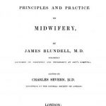 Image of Blundell J, ed. Charles Severn. Lectures on the principles and practice of midwifery, 1839. - 1 of 1