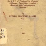 Image of Hopewell-Ash, EL. Therapy of personal influence : an A B C of treatment by personal influence, suggestion, medical hypnosis, and psychomagnetic methods, 1929 - 1 of 1