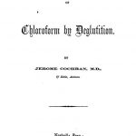 Image of Cochran J. Administration of chloroform by deglutition, 1867. - 1 of 1