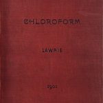 Image of Lawrie E. Chloroform : a manual for students and practitioners, 1901. - 1 of 1