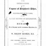 Image of Brookes WP. Practical remarks on the inhalation of the vapour of sulphuric ether, illustrated with cases and the latest method of application, with remarks as to the proper period to commence operations, 1847. - 1 of 1